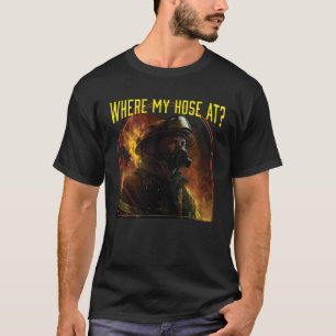 Wo ist mein Schlauch Feuerwehrmann Feuerwehr Feuer T-Shirt