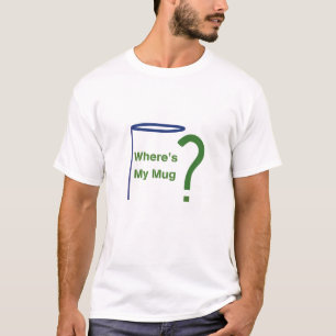 "Wo ist meine Tasse?" T - Shirt