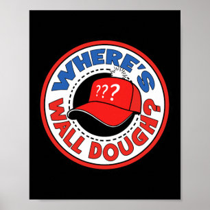 Wo ist Wall Dough' Trump Notfall Meme Humor  Poster