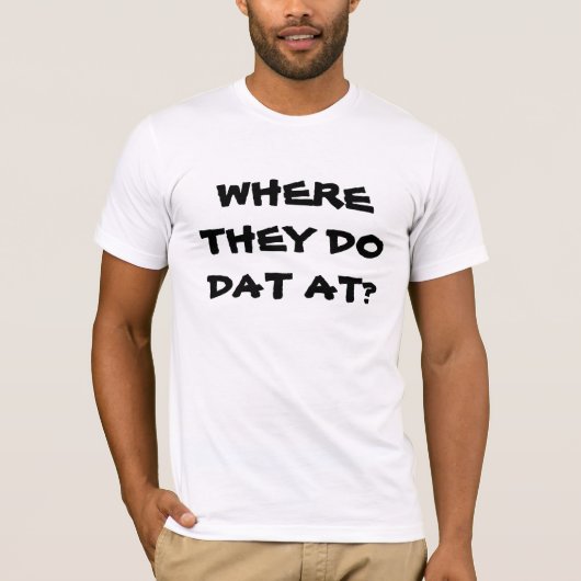 WO MACHEN SIE DAT AT? Joke T T-Shirt (Vorderseite)