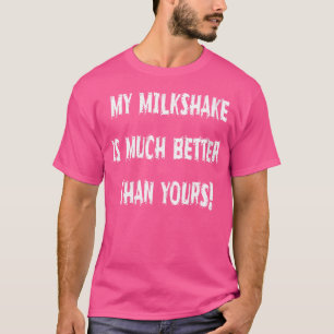 Wo mein Milchshake ist viel besser als dein Humor T-Shirt