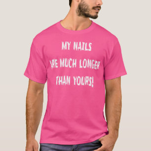 Wo meine Nägel sind viel länger als deine humorvol T-Shirt