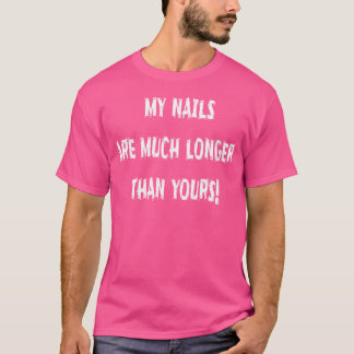 Wo meine Nägel sind viel länger als deine humorvol T-Shirt