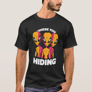 Wo Sie sich an Außerirdischen und Ufo verstecken T-Shirt