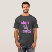 Wo sind meine Hosen? Funny T - Shirt (Vorne ganz)