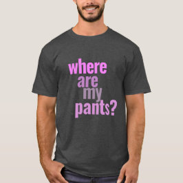 Wo sind meine Hosen? Funny T - Shirt