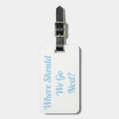 Wo sollen wir als Nächstes hingehen?Gepäckanhänger Gepäckanhänger (Vorderseite vertikal)