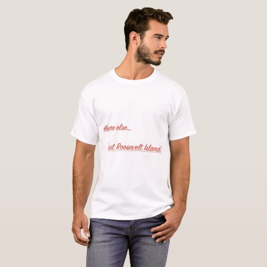 Wo sonst aber Roosevelt-Insel? T-Shirt (Vorne ganz)