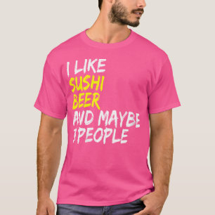 Wo Sushi Sprichwort japanisches Essen Ich mag Beer T-Shirt