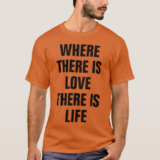 WO ÜBERALL LIEBE IST, IST LEBEN ZITAT ROMANTIK Fre T-Shirt