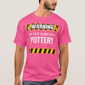 Wo Warning May Start Talking About Pottery Clay Ce T-Shirt (Vorderseite)