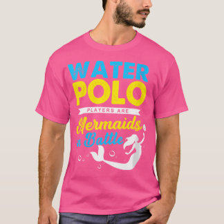 Wo Wasserballspieler sind Meerjungfrauen im Kampf T-Shirt