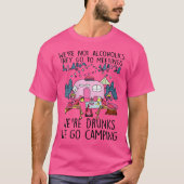 Wo We'Re Not Alcoholics They Go To Meetings Drunk T-Shirt (Vorderseite)