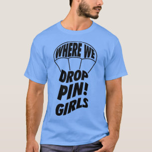 Wo wir Girls Skydive fallen lassen T-Shirt