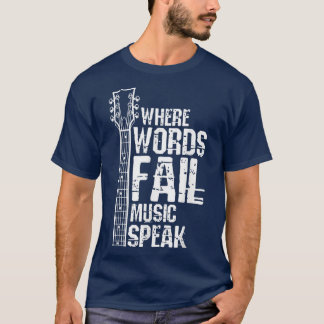 Wo Worte Versagte Musik spricht Gitarre Gitarrist T-Shirt