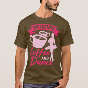 Woche Kaffee und Tanz Ballerina Geschenk T-Shirt