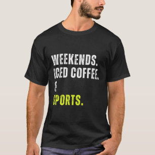 Wochenende Eiskaffee und Sportspiel für Sportspiel T-Shirt