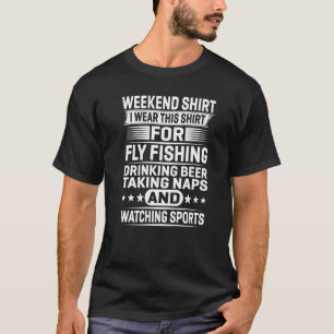 Wochenende Ich Trage Das Zum Fliegenfischen Trinke T-Shirt