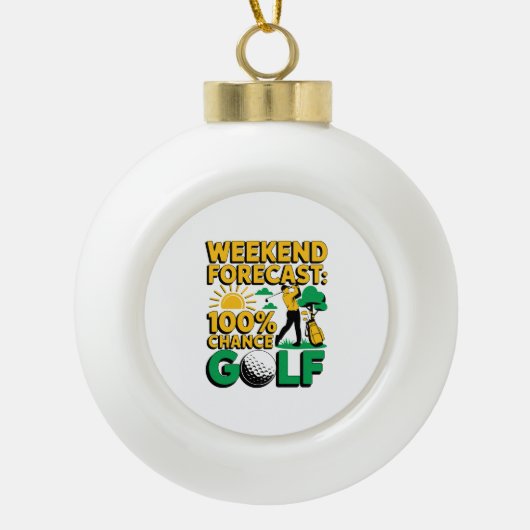 Wochenende Prognose 100% Chance auf Golf Keramik Kugel-Ornament (Vorderseite)