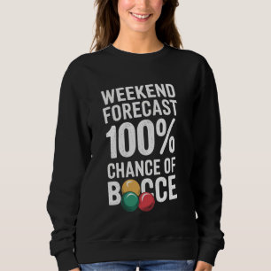 Wochenende Vorhersage 100 Chance auf Ball Funny B Sweatshirt