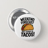 Wochenende Vorhersage 100% Chance auf Tacos Funny Button (Vorne & Hinten)