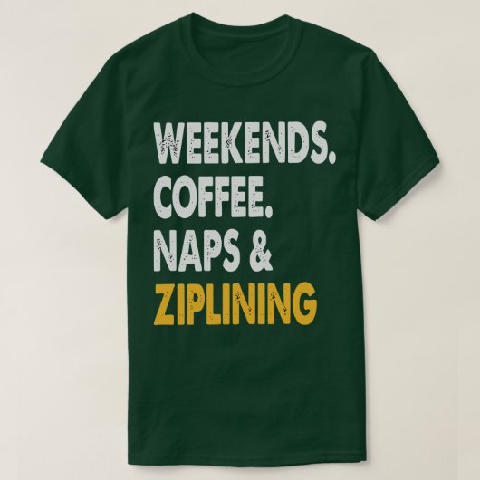 Wochenenden Coffee Nickerchen und Ziplining Ziplin T-Shirt (Design vorne)