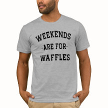 Wochenenden für Waffeln T - Shirt