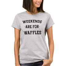 Wochenenden für Waffeln T - Shirt