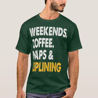 Wochenenden Kaffee Nickerchen und Seilrutschen Sei T-Shirt