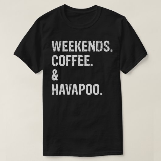 Wochenenden Kaffee und Havapoo T-Shirt (Design vorne)