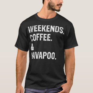 Wochenenden Kaffee und Havapoo T-Shirt