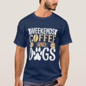 Wochenenden Kaffee und Hunde T-Shirt (Vorderseite)