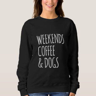 Wochenenden-Kaffee-und Hundefeiertags-Zitat Sweatshirt