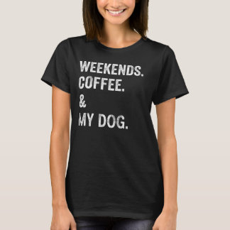 Wochenenden Kaffee Und Mein Hund Lustiges Hunde Li T-Shirt