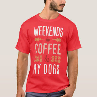 Wochenenden Kaffee und meine Hunde T-Shirt