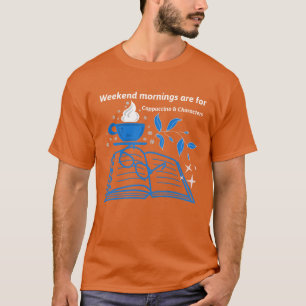 Wochenendmorgens sind für Cappuccino & Charaktere T-Shirt