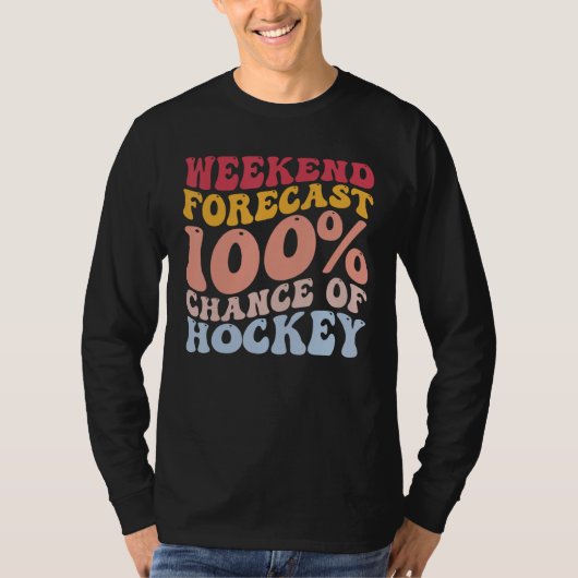 Wochenendprognose 100 Chance Hockeyspieler T-Shirt (Vorderseite)