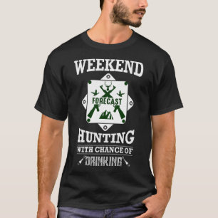 Wochenendprognose Jagd mit der Chance zu trinken T-Shirt