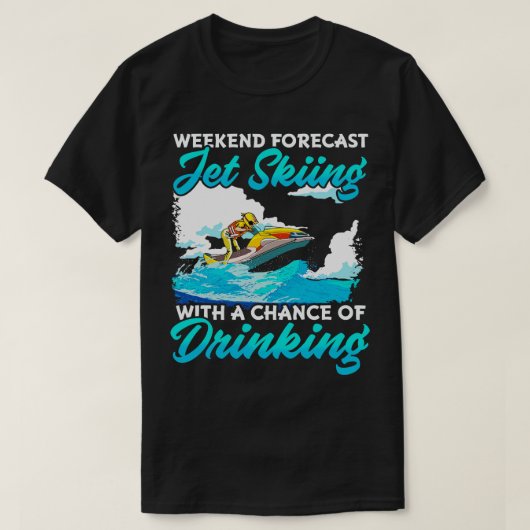 Wochenendprognose Jet Skiing mit der Chance, etwas T-Shirt (Design vorne)