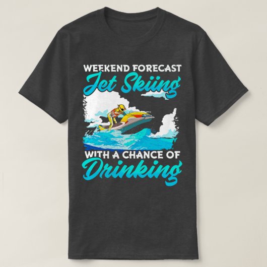 Wochenendprognose Jet Skiing mit der Chance, etwas T-Shirt (Design vorne)