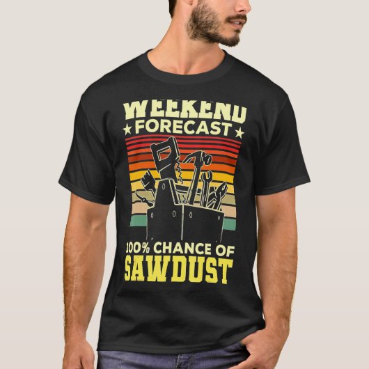 Wochenendprognose Sawstaubarbeit T-Shirt (Vorderseite)