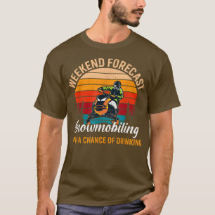Wochenendprognose Snowmobiling Chance auf Getränke T-Shirt