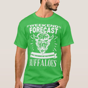 Wochenendprognose Watching Buffalos Bisons Buffalo T-Shirt