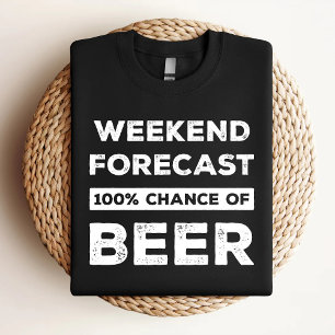 Wochenendvorhersage 100% Chance auf Bier Lustig T-Shirt