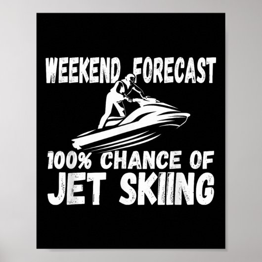 Wochenendvorhersage 100% Chance Auf Jetski Fahren  Poster (Vorne)