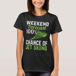 Wochenendvorhersage 100% Chance auf Jetski-Fahren, T-Shirt
