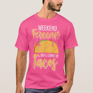 Wochenendvorhersage 100 Chance Auf Tacos Lustiger  T-Shirt