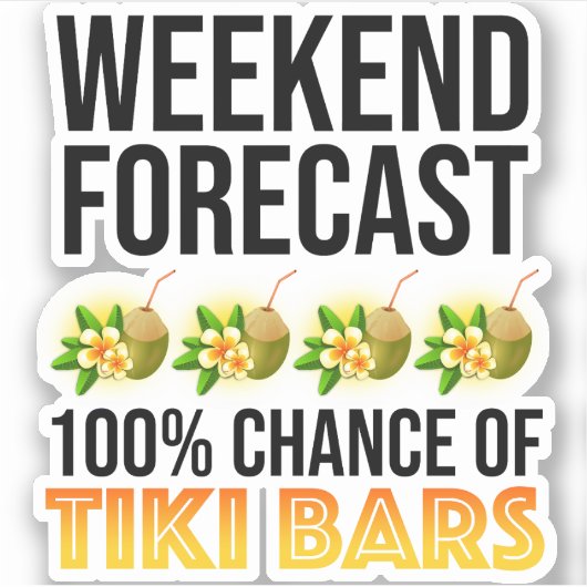 Wochenendvorhersage - 100% Chance auf Tiki Bars Aufkleber (Vorderseite)