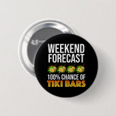Wochenendvorhersage - 100% Chance auf Tiki Bars Button (Vorne & Hinten)