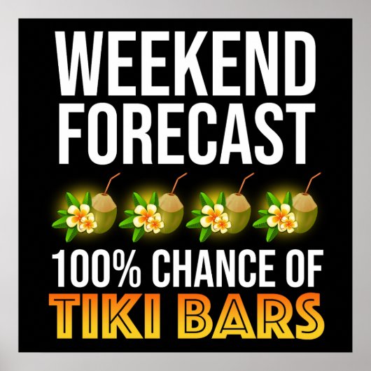 Wochenendvorhersage - 100% Chance auf Tiki Bars Poster (Vorne)